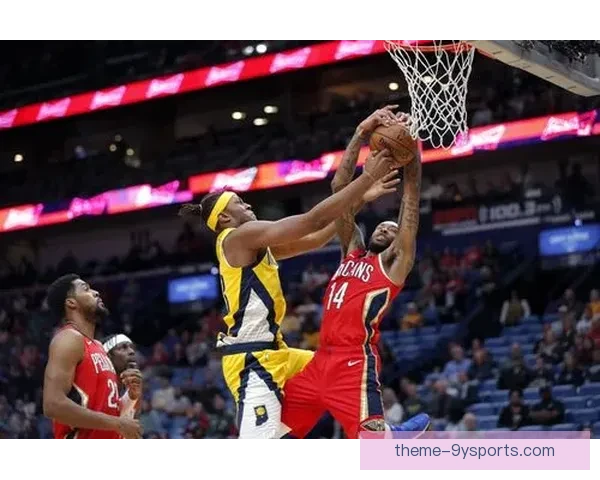 新奥尔良鹈鹕队崛起之路：年轻核心引领球队再创辉煌